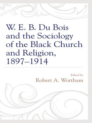 cover image of W. E. B. Du Bois and the Sociology of the Black Church and Religion, 1897–1914